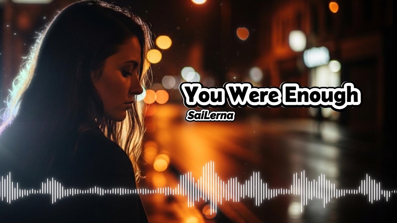 You Were Enough - SaiLerna | English Broken Heart Song