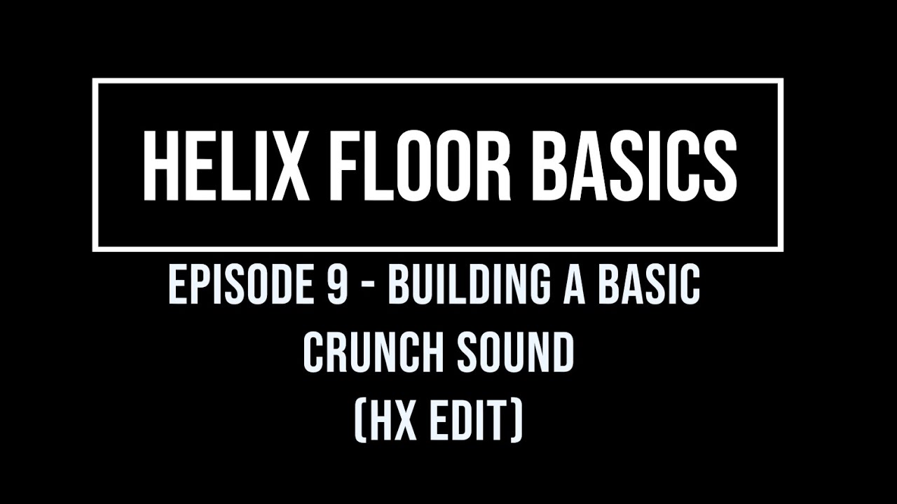 Helix Floor Basics Episode 9 - Basic Crunch Sound (HX edit)