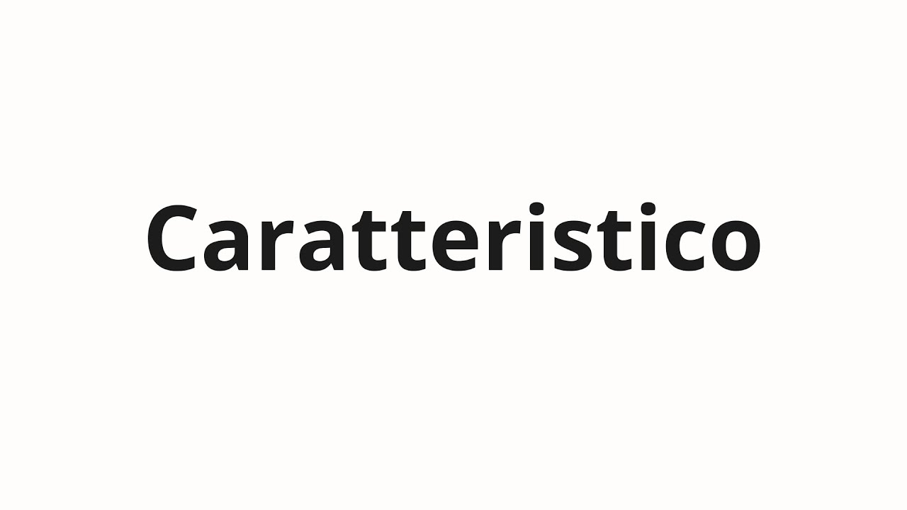 Как произносить Caratteristico