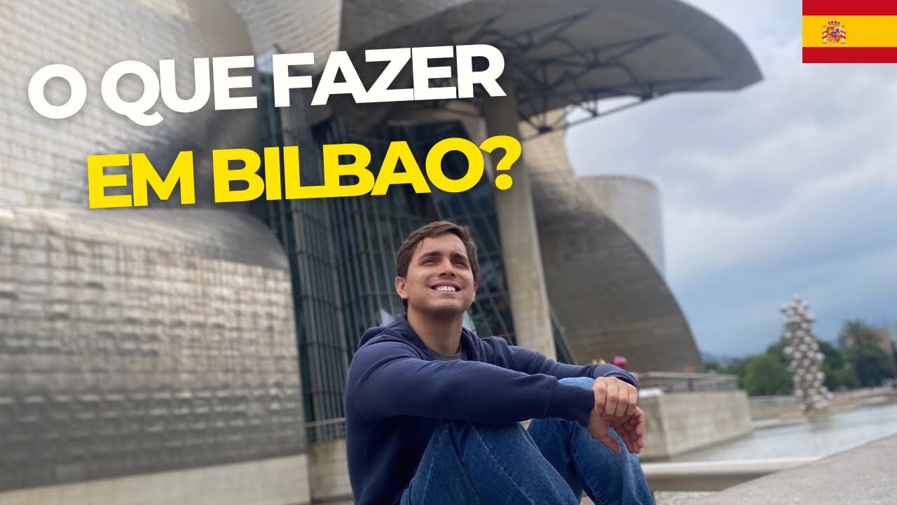 O que FAZER em BILBAO ? // Brasileiro na Espanha