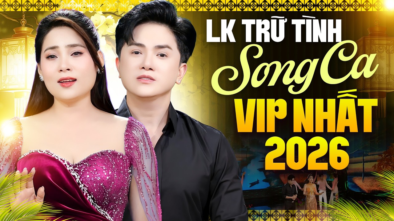 Liên Khúc Trữ Tình Song Ca VIP 2026 – Những Màn Hòa Giọng Khiến Cả Sân Khấu Lặng Người