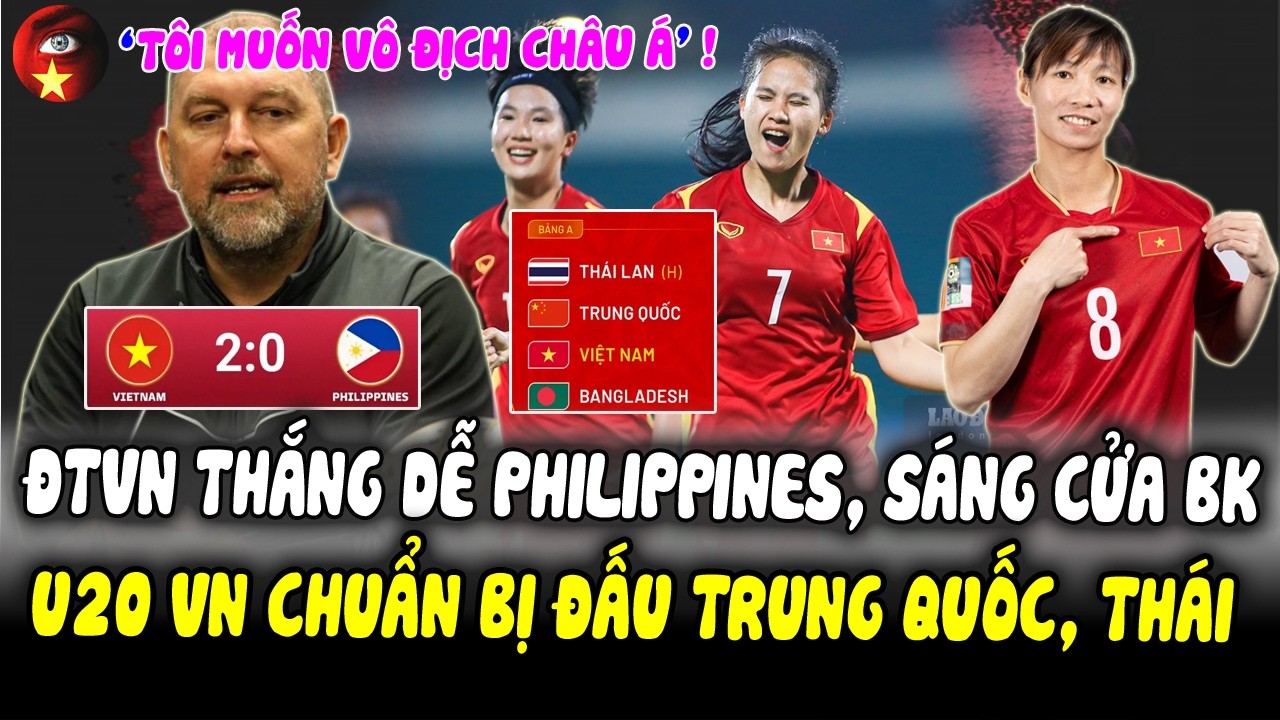 ĐTVN Thắng Dễ PHILIPPINES Sáng Cửa Vào Bán Kết, U20 VN Đấu Trung Quốc và Thái Lan, HLV Mã Muốn V/Đ!