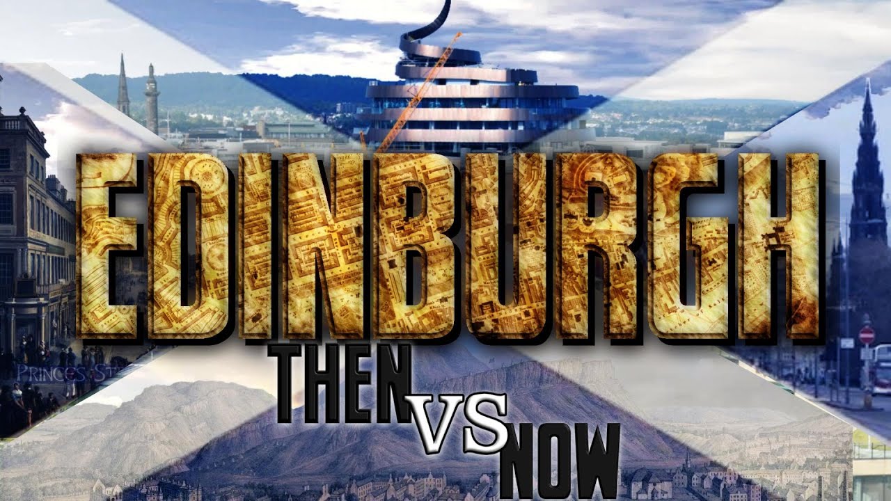 Edinburgh: Then vs Now