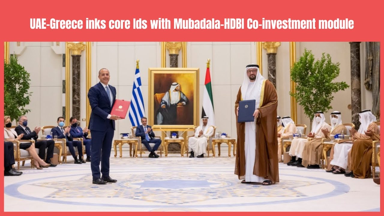 UAE Greece inks core Ids with Mubadala HDBI Co investment module | Business News Update