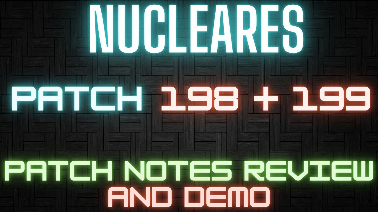 Patch 198 + 199 Notes & Demo  - Nucleares