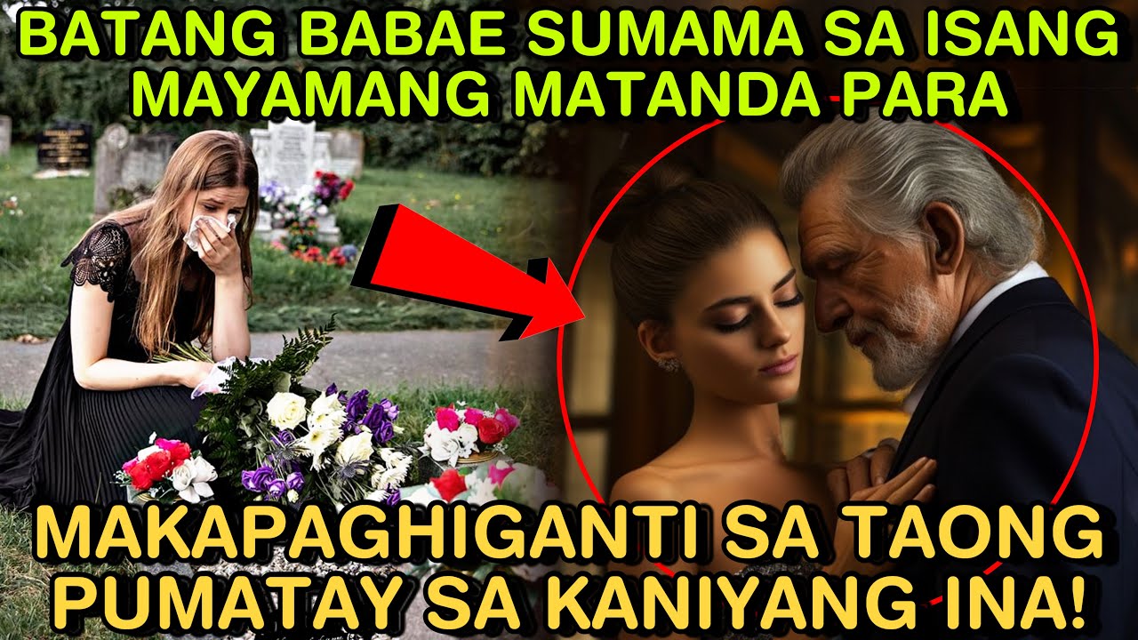 BATANG BABAE SUMAMA SA ISANG MAYAMANG MATANDA PARA MAKAPAGHIGANTI SA TAONG PUMATAY SA KANIYANG INA!