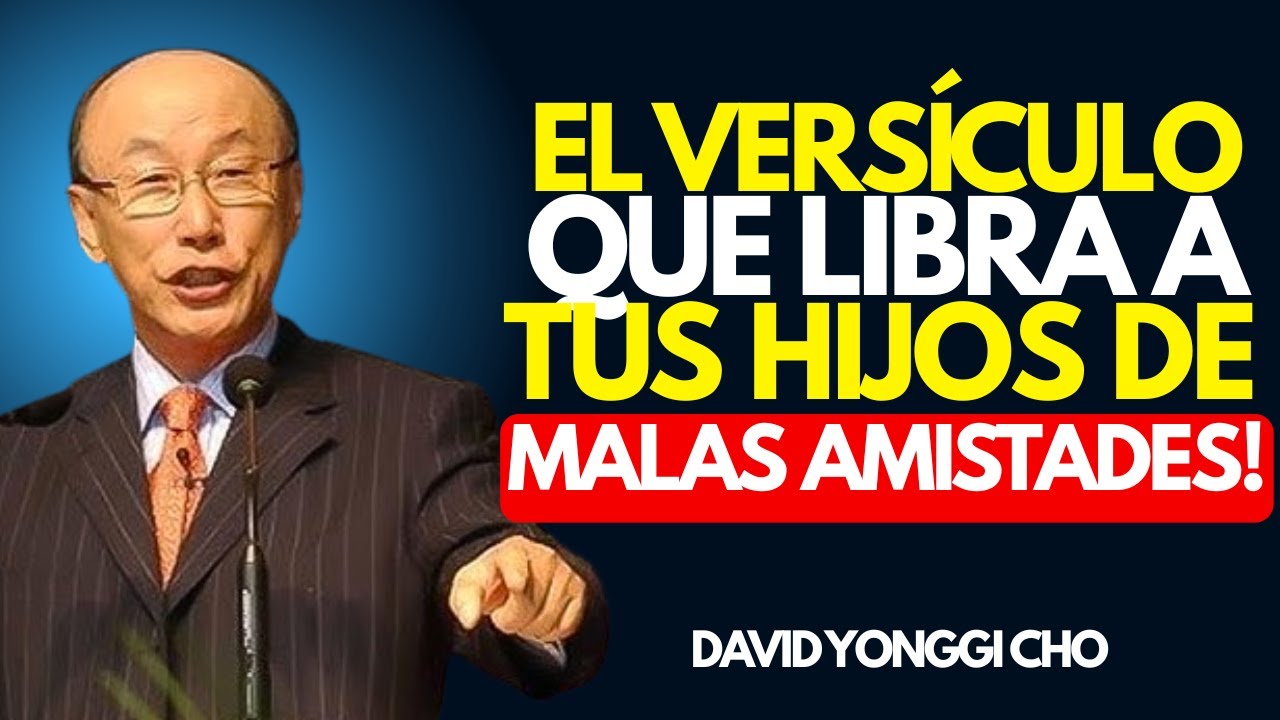 El Versículo que Libra a Tus Hijos de Malas Amistades | DAVID YONGGI CHO