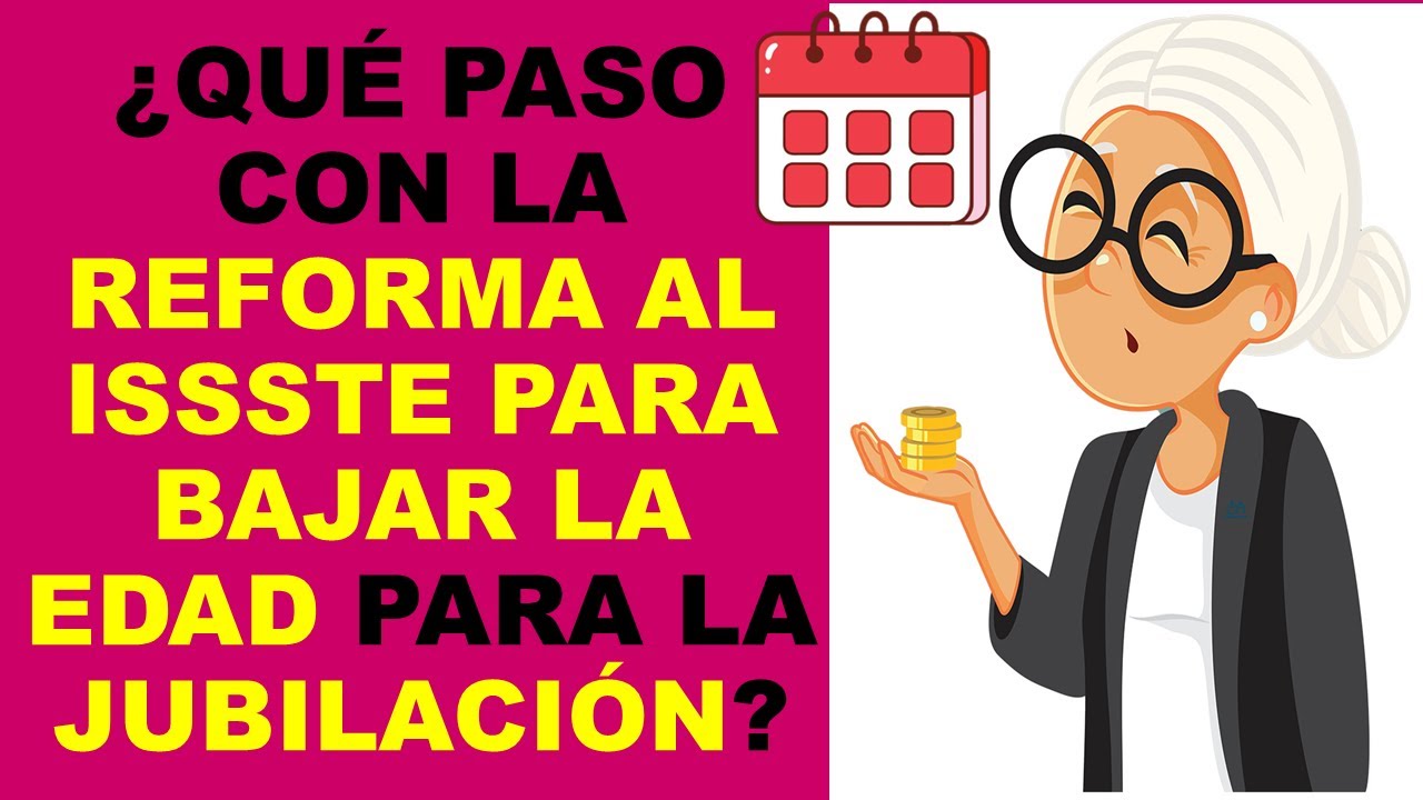 Soy Docente: ¿QUÉ PASO CON LA REFORMA AL ISSSTE PARA BAJAR LA EDAD PARA LA JUBILACIÓN?