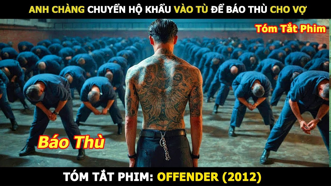 Anh Chàng Chuyển Hộ Khẩu Vào Tù Để Báo Thù Cho Vợ | Review Phim Offender (2012)