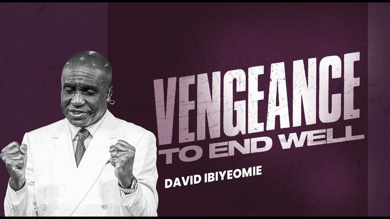 VENGANCE TO END WELL   PART 3 - DAVID IBIYEOMIE