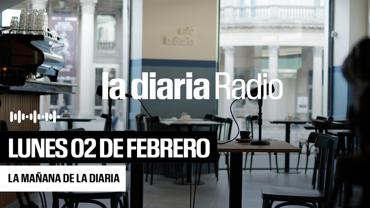 La mañana de la diaria | Lunes 2 de febrero 2026