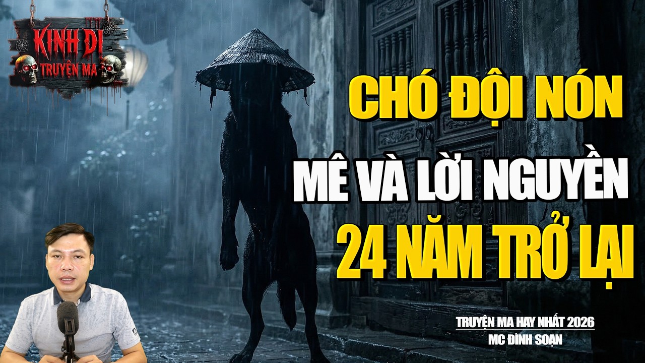 TRUYỆN MA CÓ THẬT : CHÓ ĐỘI NÓN MÊ VÀ LỜI NGUYỀN KINH SỢ 24 NĂM TRỞ LẠI.