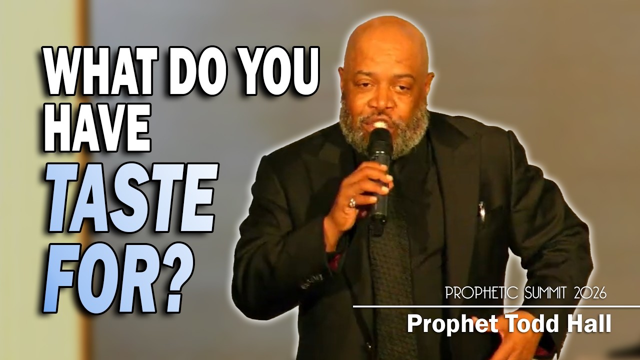 What Do You Have Taste For? | Prophet Todd Hall [Prophetic Summit 2026]