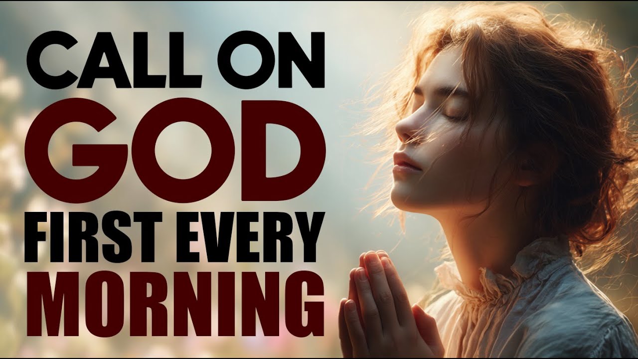 Morning Prayer To Start Your Day: Call On The Name Of Jesus This Morning