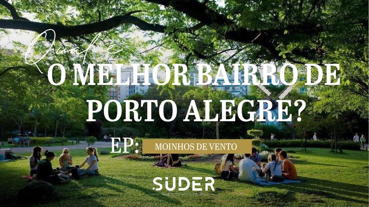 Qual o melhor bairro de Porto Alegre?| EP. MOINHOS DE VENTO | Suder Negócios Imobiliários
