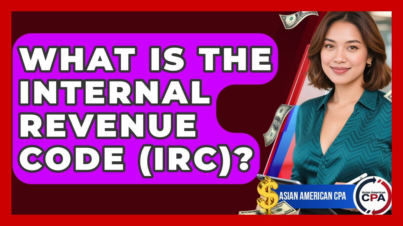 What Is The Internal Revenue Code (IRC)? - Asian American CPA