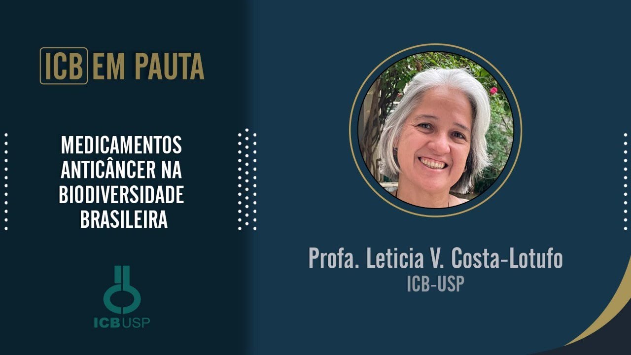 MEDICAMENTOS ANTICÂNCER NA BIODIVERSIDADE BRASILEIRA | Profa. Leticia V. Costa-Lotufo