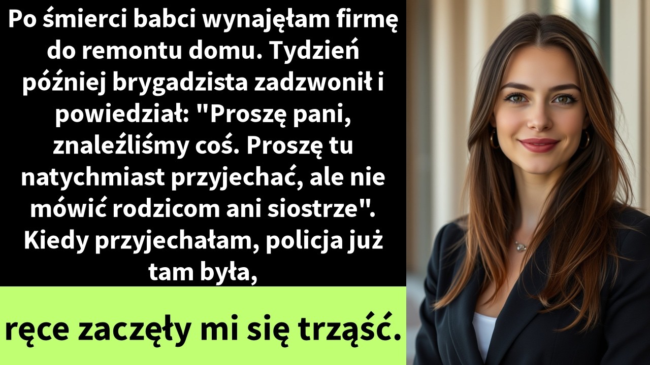 Po śmierci babci wynajęłam firmę do remontu domu. Tydzień p&oacute;źniej brygadzista zadzwonił i powiedział