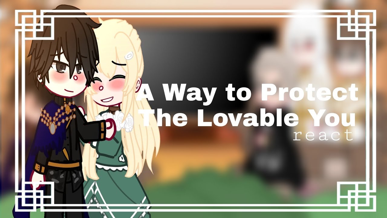 A Way To Protect The Lovable You React || GCRV || Gacha Club ||