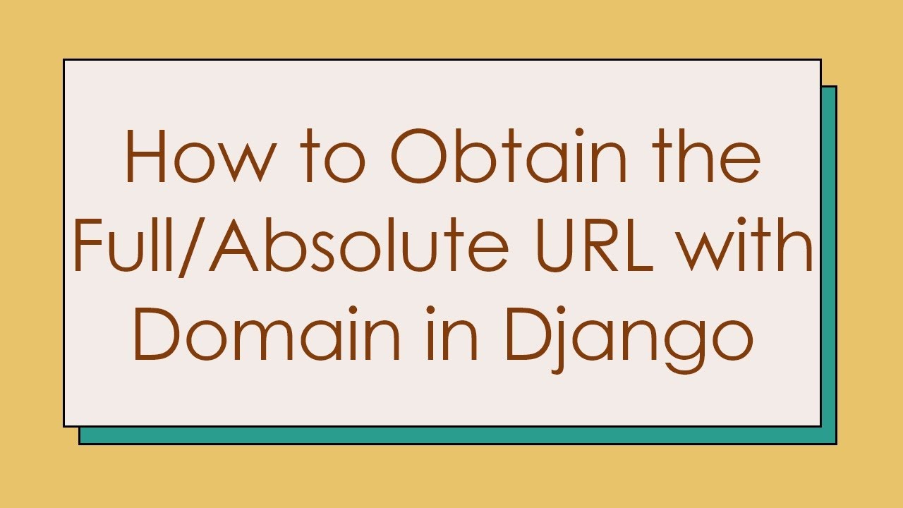 How to Obtain the Full/Absolute URL with Domain in Django