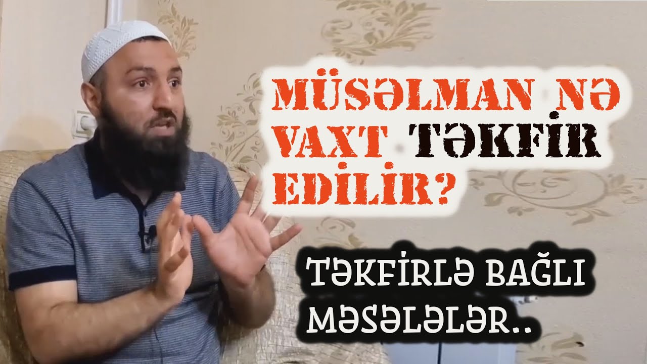 🌿 M&uuml;səlman nə vaxt təkfir edilir??  Rəşad H&uuml;mbətov