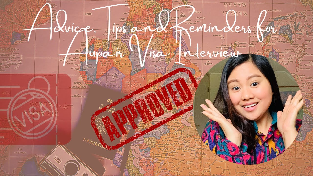 My Advice, Tips & Reminders for Embassy Interview for an Au Pair Visa.