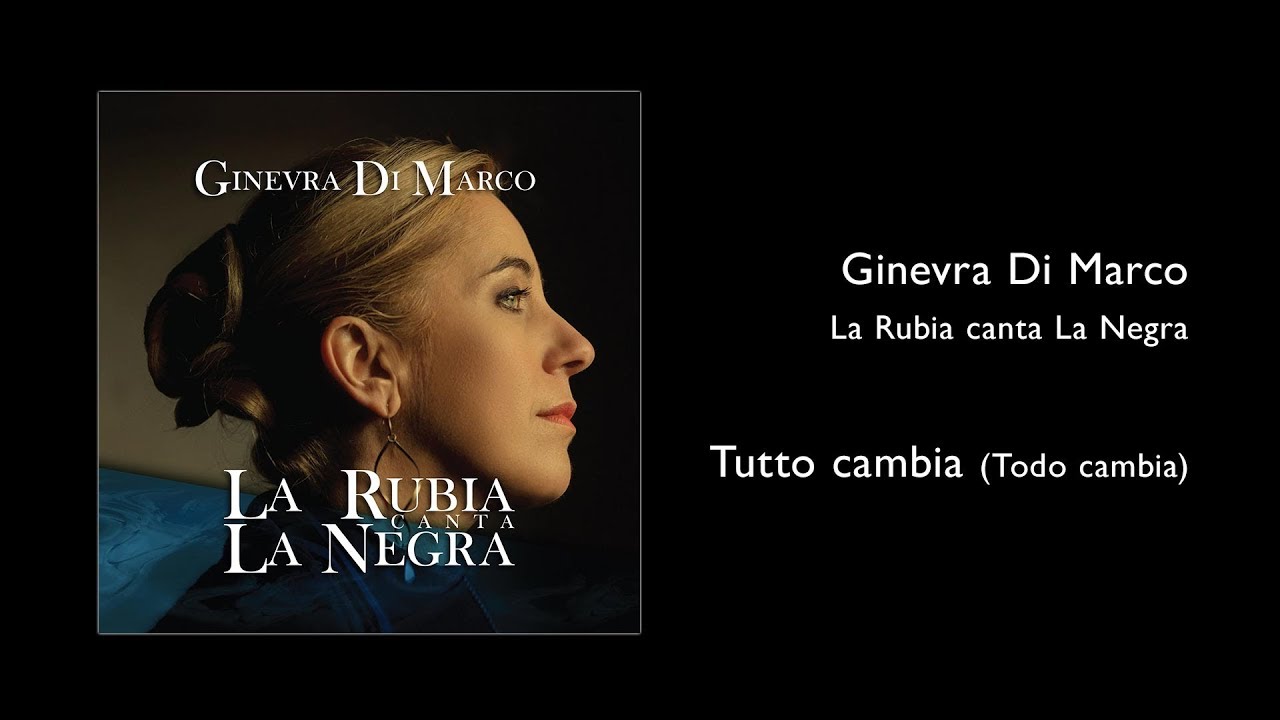 Ginevra Di Marco - La Rubia canta La Negra - Tutto cambia (Todo cambia)