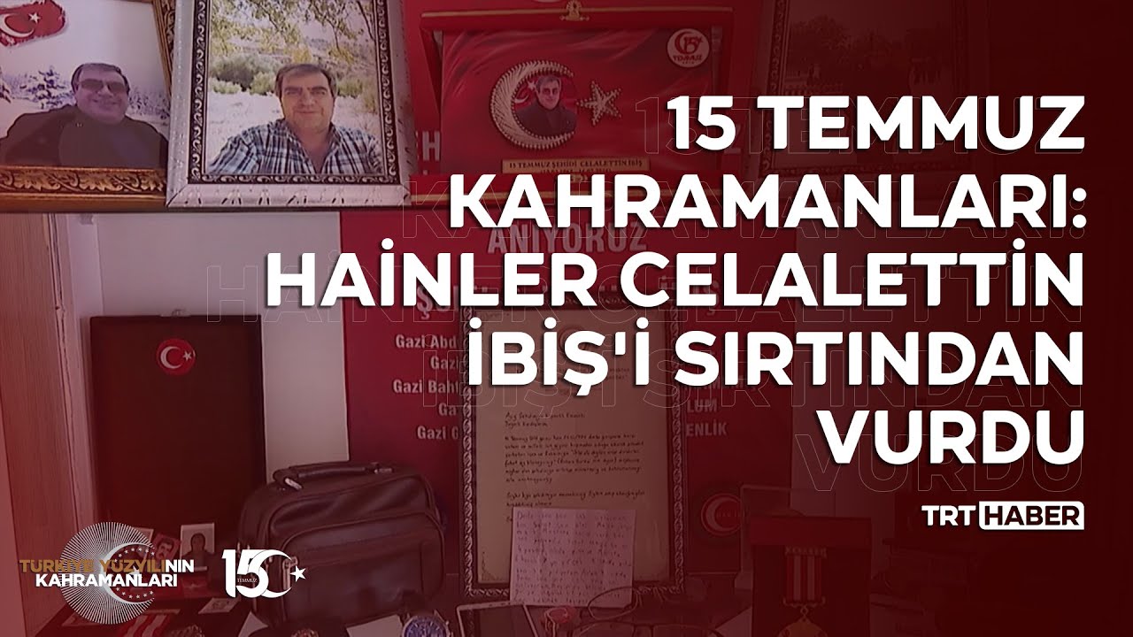 15 Temmuz Kahramanları: Hainler Celalettin İbiş'i sırtından vurdu