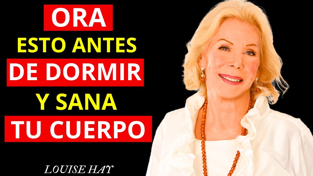 ORA ESTO ANTES DE DORMIR Y SANA TU CUERPO | Louise Hay