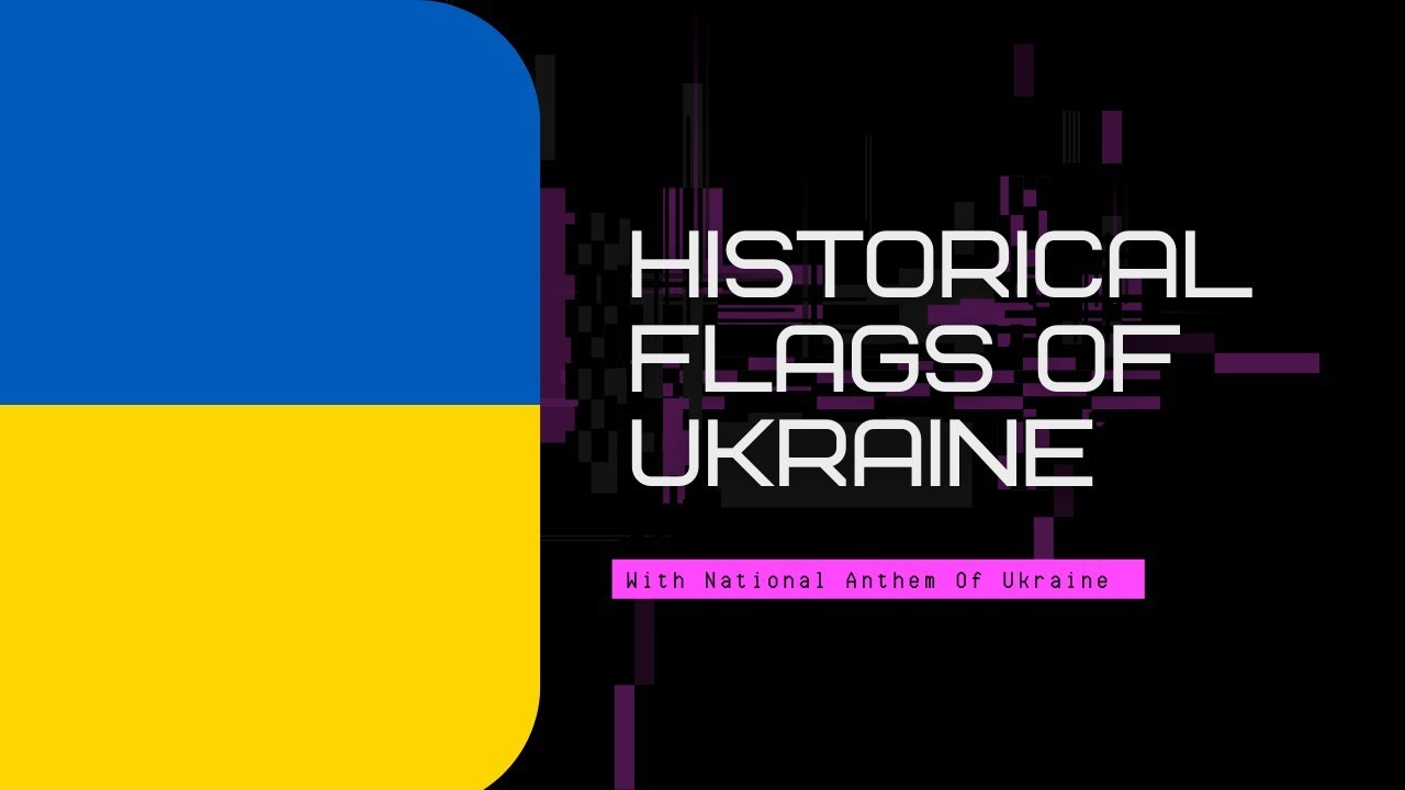 Historical Flags Of Ukraine🇺🇦 - With National Anthem!