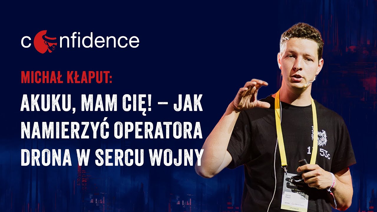 CONFidence 2025: Michał Kłaput - Akuku, Mam Cię! – Jak Namierzyć Operatora Drona w Sercu Wojny