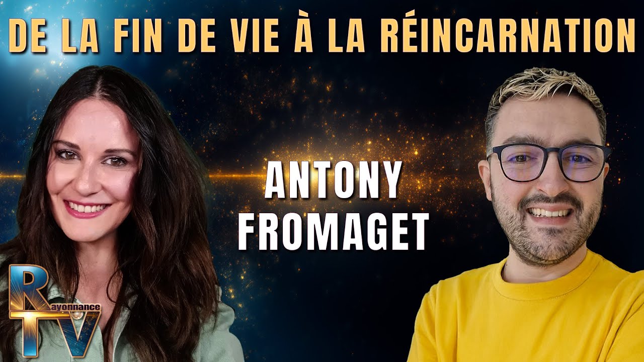 De la fin de vie à la réincarnation : Les étapes de l'âme avec Antony Fromaget