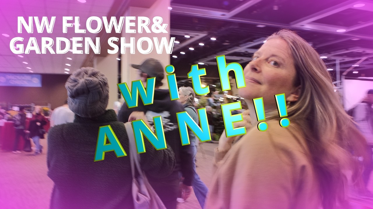 NW Flower & Garden Show 2026: Tour With Anne!