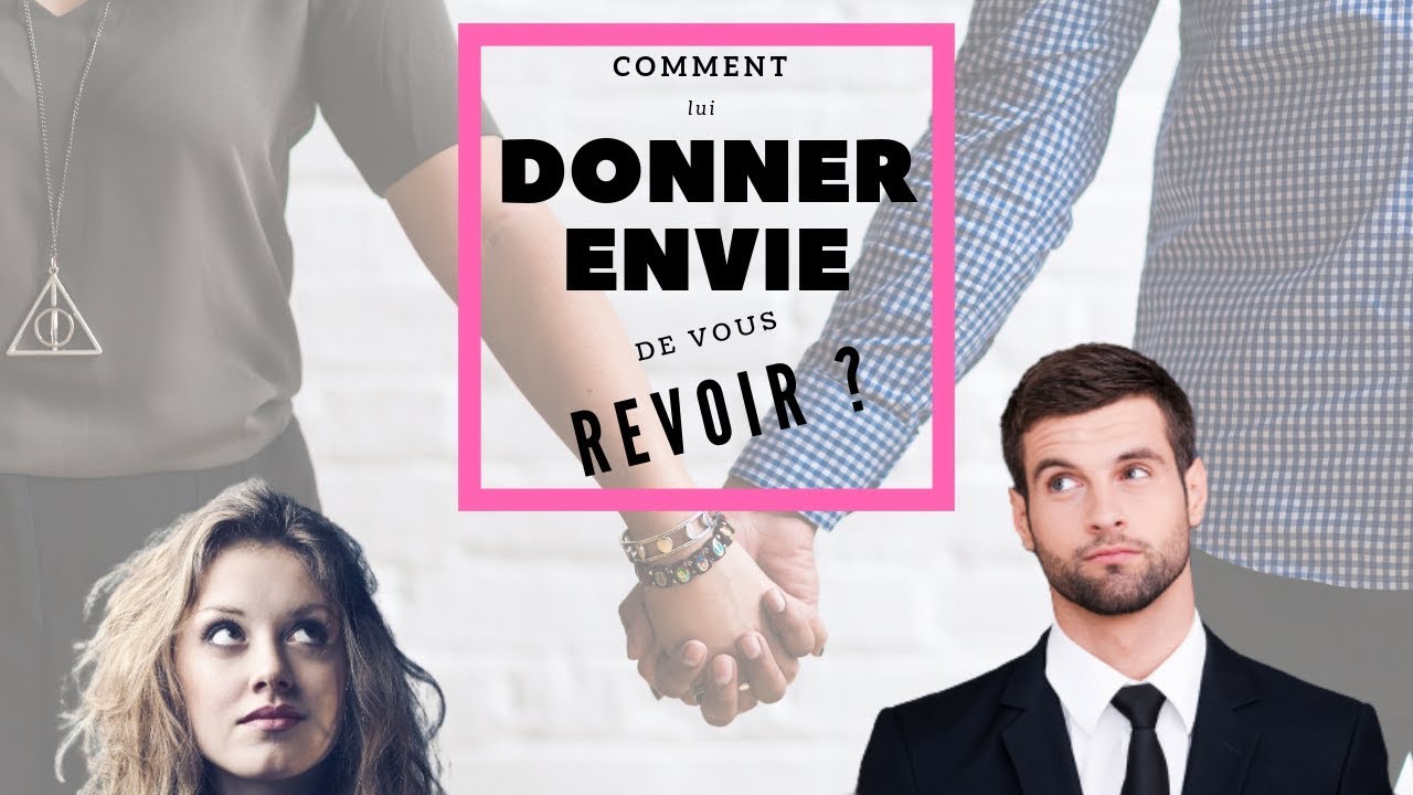 Mes techniques pour donner envie à une fille de vous revoir !