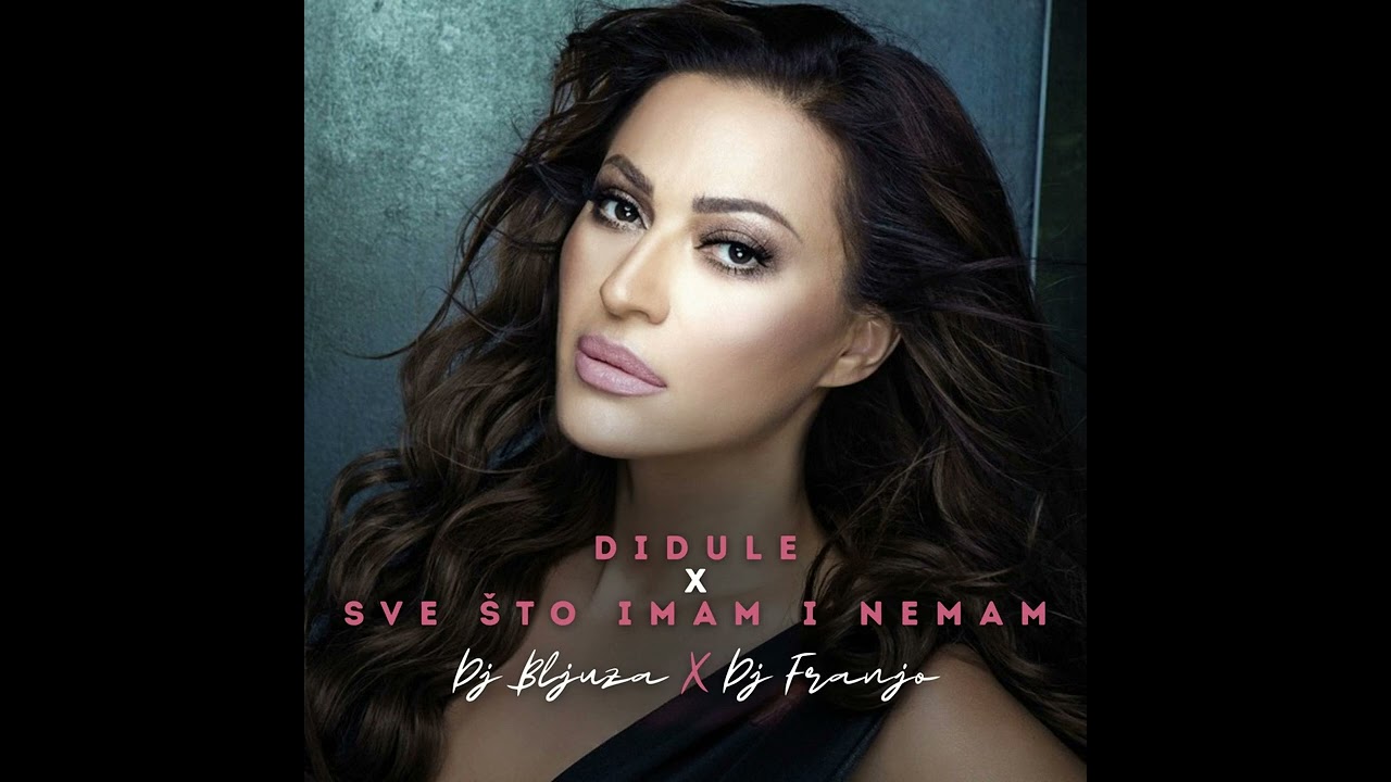 CECA - DIDULE X SVE STO IMAM I NEMAM (DJ BLJUZA X DJ FRANJO MASHUP)