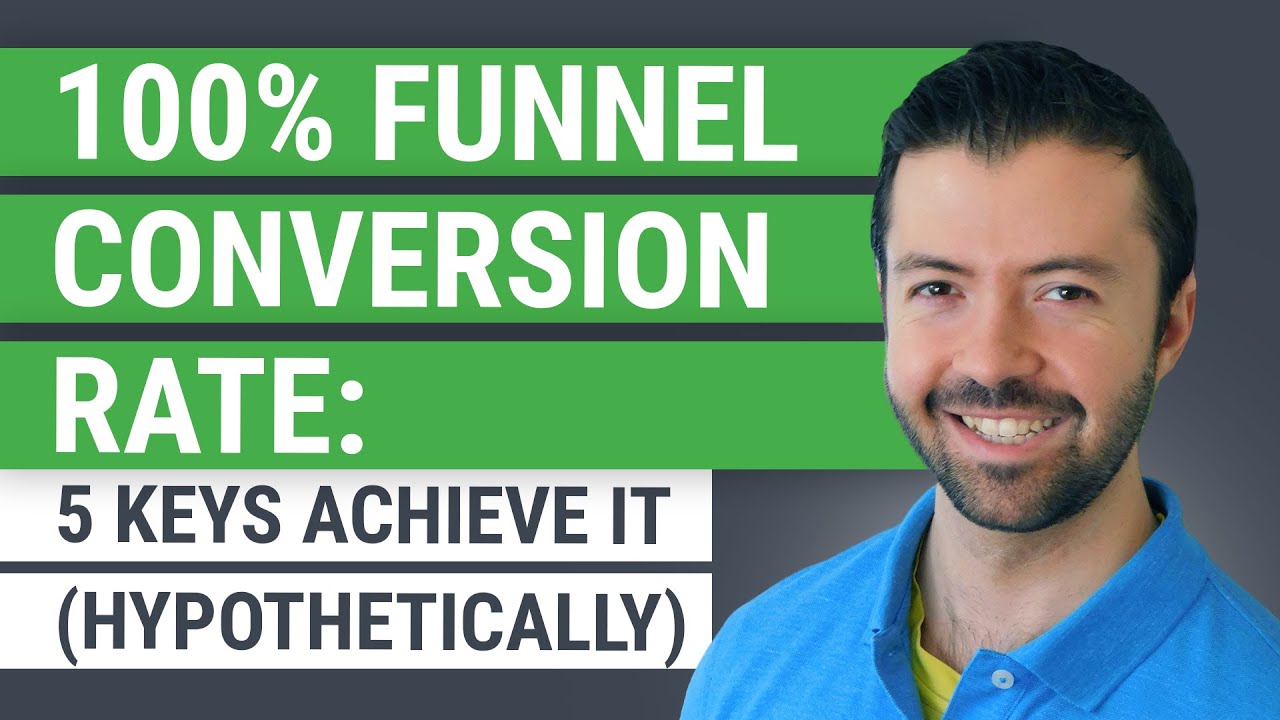100% Funnel Conversion Rate: 5 Keys Achieve It (Hypothetically)
