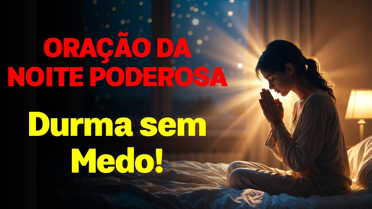 ORAÇÃO DA NOITE PARA DORMIR EM PAZ HOJE