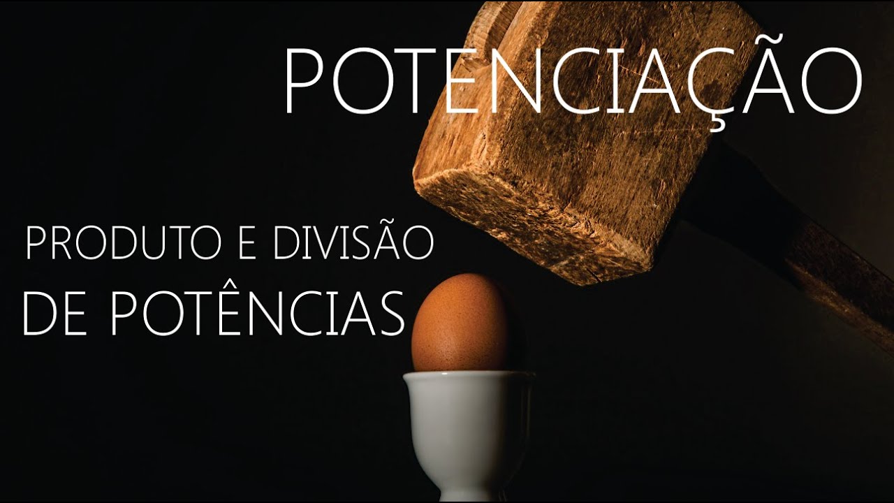 Potenciação: Produto e Divisão de Potências de Mesma Base