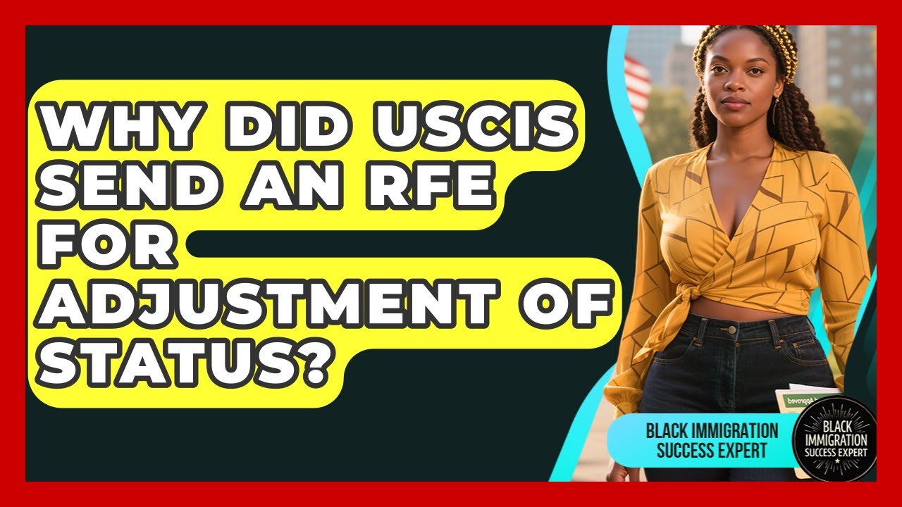 Why Did USCIS Send An RFE For Adjustment Of Status? - Black Immigration Success Expert
