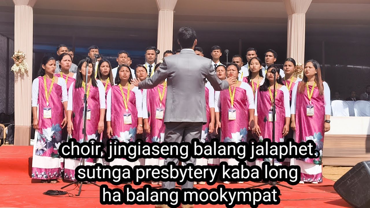 Choir jingiaseng balang  jalaphet ynda ngin poi shabneng sutnga presbytery kaba long ha mookympat.