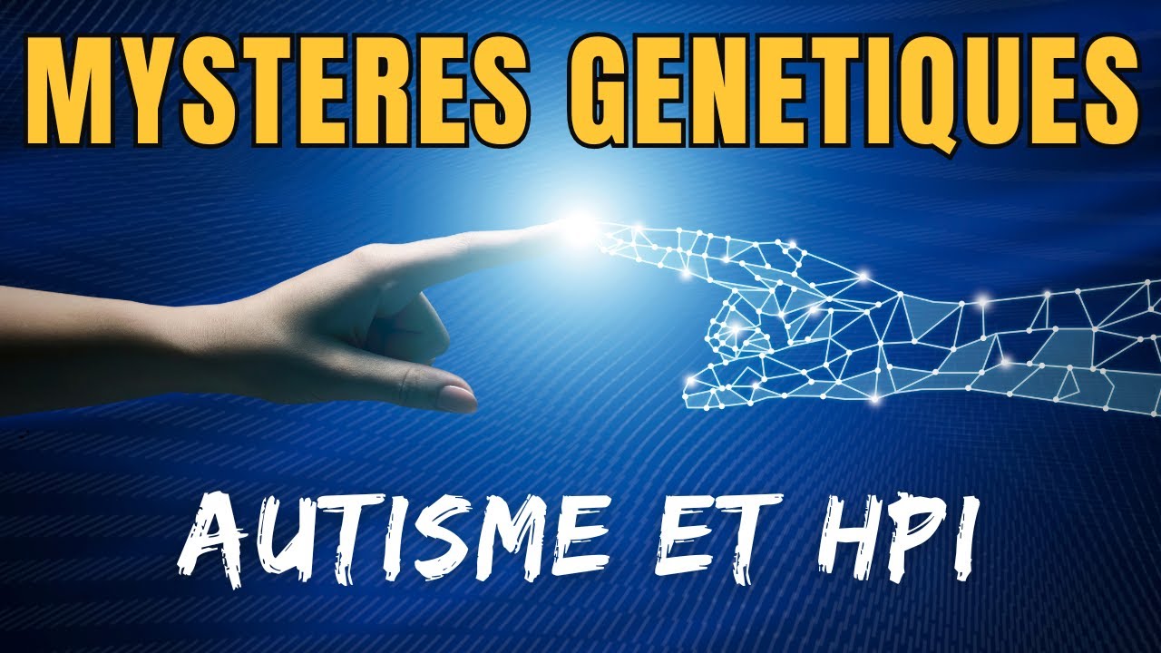 Des lien génétiques entre HPI et autisme? avec Adeline Lacroix