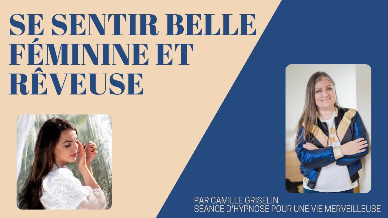 SE SENTIR BELLE FÉMININE ET RÊVEUSE par Camille Griselin Hypnose