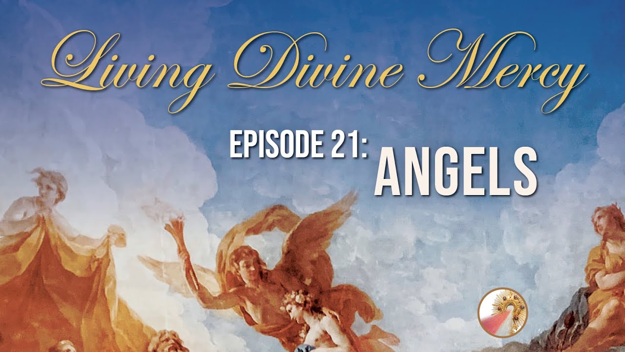 The Angels - Living Divine Mercy TV Show (EWTN) Ep. 21