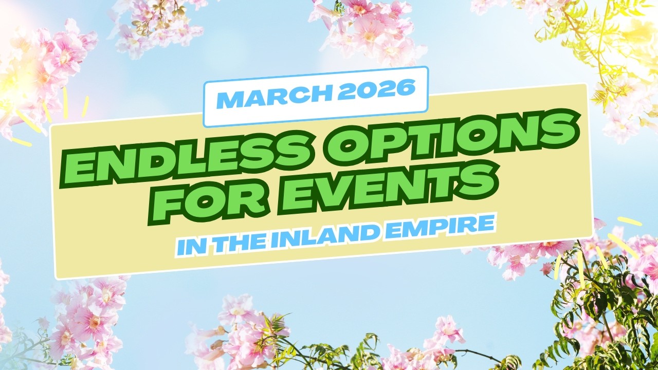 MARCH Events in the INLAND EMPIRE 2026