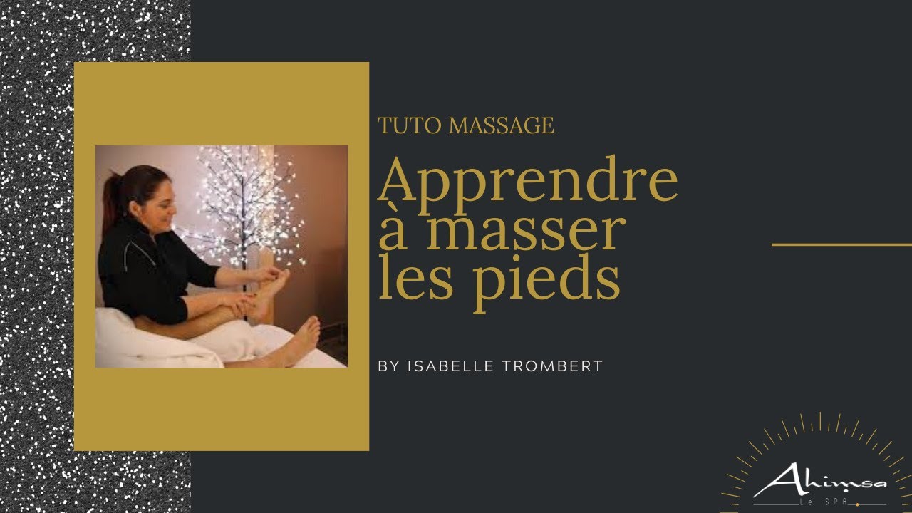 Massage pied : APPRENDRE À MASSER LES PIEDS - Comment masser les pieds