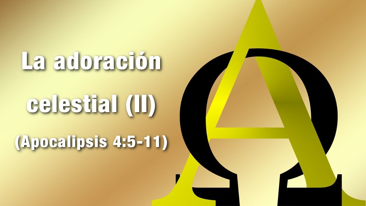 La adoración celestial - 2 parte - (Apocalipsis 4:5-11)