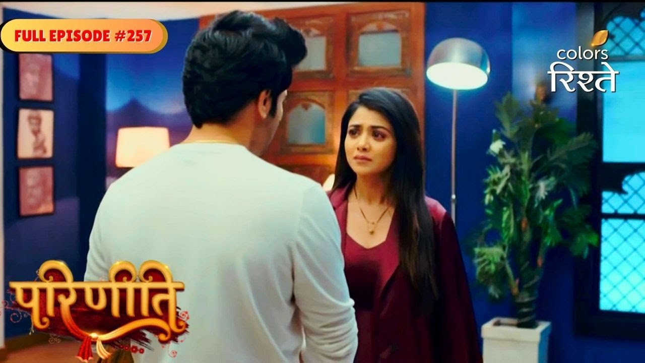 Parineeti | Sanju Questions Neeti About Pari | Full Ep - 257 | Colors Rishtey