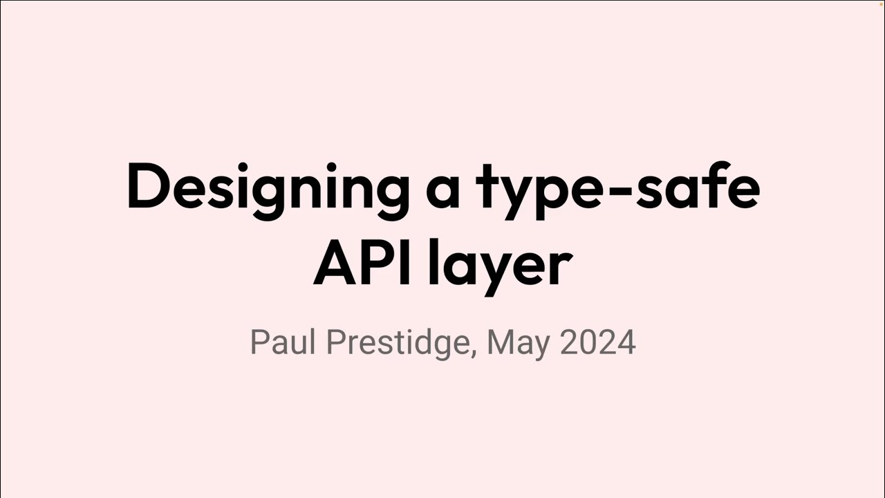 Designing a type-safe API layer - Paul Prestidge