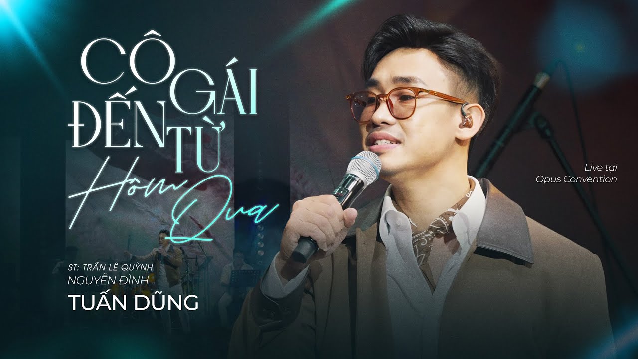 CÔ GÁI ĐẾN TỪ HÔM QUA - NGUYỄN ĐÌNH TUẤN DŨNG | Live tại Opus convention