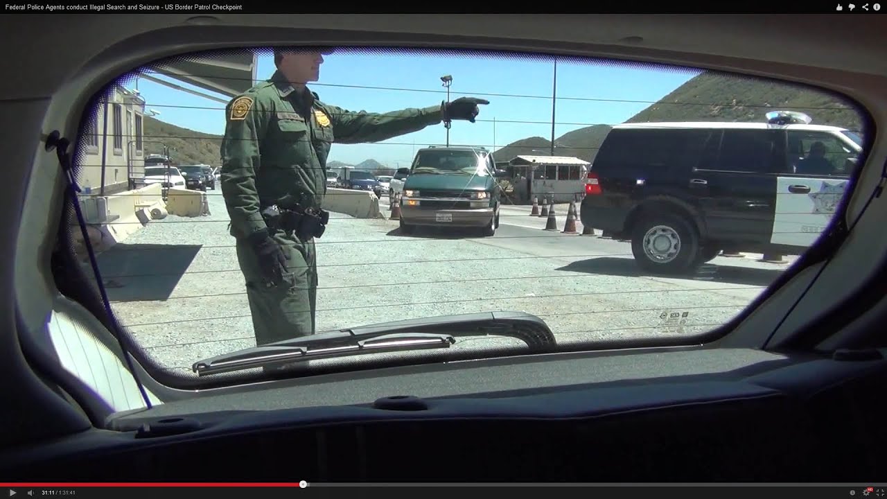 Federal Police Agents conduct Illegal Search and Seizure - US Border Patrol Checkpoint